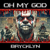 Oh MY God (Explicit) - BryckLyn&Shiner Hymes&Whodat Peez&Teckla Chin