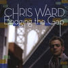 Bridging the Gap - Chris Ward