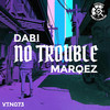 No Trouble (Marqez Remix) - Dabi&Marqez