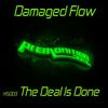 The Deal Is Done (Original Mix) - Damaged Flow