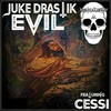 Evil (Explicit) - Juke Drastik&Cessi