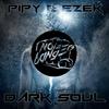 Dark Soul - Pipy&Ezek