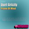 Frame Of Mind (Original Mix) - Durt Grizzly