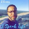 I Speak Life - J.Evans