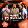 Pra Que Foi Divulgar - Rafa e Junior&Davi Kneip