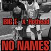 No Names (Explicit) - Big E&Hothead