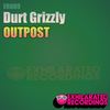 Outpost (Original Mix) - Durt Grizzly