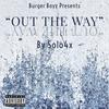 Out The Way (Explicit) - Solo4x
