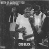 With or Without You (Explicit) - Cito blick&TTS TANA