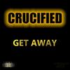 Get Away (Explicit) - Crucified