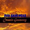 Cosmic Geometry, Pt. 6 - Red Skin Noxe