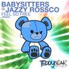 Feel So Free - Babysitters&Jazzy Rossco