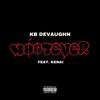 Whatever(feat. Kenai) (Explicit) - KB Devaughn&Kenai