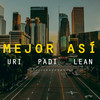 Mejor Así - URI&Padi&LEAN&Uriel Martinez