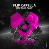 Do This Shit (Extended Mix|Explicit) - Flip Capella