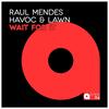 Wait For It - Raul Mendes&Havoc & Lawn