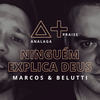 Ninguém Explica Deus - ANALAGA&Marcos & Belutti