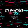 Sei Dancinha do Tik Tok (Explicit) - DJ E7&PUCCATSUNAMI