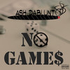 No Games (Explicit) - Ash Dablunt