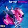 WHO SAID? (Explicit) - Sir Sharles