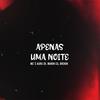 Apenas Uma Noite (feat. Mc Auro Zk, Mc Manin Cq & Mc Brenin) - DM Produções&Mc Auro Zk&Mc Manin CQ&Mc Brenin