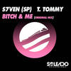 Bitch & Me (Explicit) - S7VEN (SP)&T. Tommy