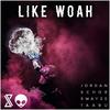 Like Woah - Jordan Schor&Swayze&Taabu