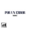 Por un Error - Ridioz