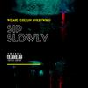 Sip Slowly (Explicit) - Wizard&SmileyWRLD&Ceezlin