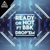 Drop Em' (Original Mix) - Ready Or Not&BBK