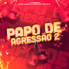 Papo de Agressão 2 (feat. DJ Biel Divulga|Explicit) - DJ SATI MARCONEX&MC Pipokinha&MC Nego da Marcone&Dj Biel Divulga