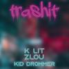 Trashit(feat. Kid Drommer & Zlou) ((Demo)(Explicit)) - K LIT&Kid Drommer&ZLOU