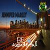 Be Wonderful (Original Mix) - Jennifer Marley
