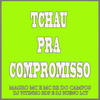 Tchau pra Compromisso (Explicit) - MAGRO MC&MC RR do Campos&DJ Bueno LCT&DJ VITINHO BDP