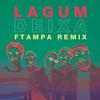 Deixa (FTampa Remix) - FTampa&Lagum&Ana Gabriela