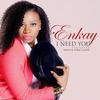 I Need You(feat. Onos & Nikki Laoye) - Onos&Nikki Laoye&ENKAY