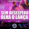 Sem Desespero, Olha o Lança (Explicit) - DJ GHR&MC Renatinho Falcão