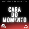 Cara do Momento (Explicit) - Mc Pikachu&Lil Tec&MC Del Piero