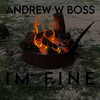 Im Fine (Explicit) - Andrew W. Boss&Darker Than Fiction