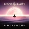 Here to Love You - Gamper&Dadoni