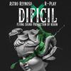 Difícil (feat. R-Play) (Explicit) - Astro Reynoso&R-Play