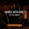 Handle with Care - Soulounge&Phil Siemers