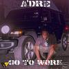 Go To Work (Explicit) - A'dre