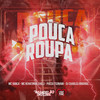 Pouca Roupa (Explicit) - MC Yanca&Renatinha Chilli&DJ Charles Original&PUCCATSUNAMI