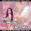 Fuzil pro Alto / Taco Nela(feat. Dj Mortão) (Explicit) - MC Kasemiro&Mc Jacare