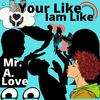 Your Like Iam Like(feat. DopeBoyzMuzic) - Mr.A.Love&DopeBoyzMuzic