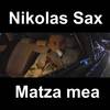 Matza mea - NIKOLAS SAX