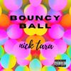 Bouncy Ball (Explicit) - Nick Tara&Nicholas Alexander Tara