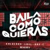 Baila Como Quieras (Kalderon Remix) - Kalderon&LH4L&Bay-C