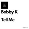 Tell Me (Radio Edit) - Bobby K